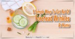 5 Simple Ways To Get Rid Of Forehead Wrinkles At Home