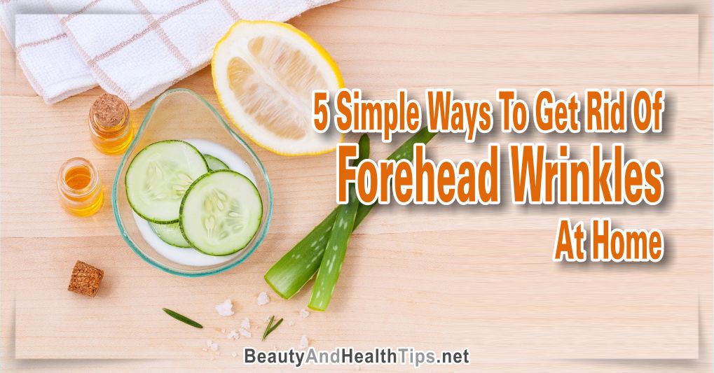 5 Simple Ways To Get Rid Of Forehead Wrinkles At Home