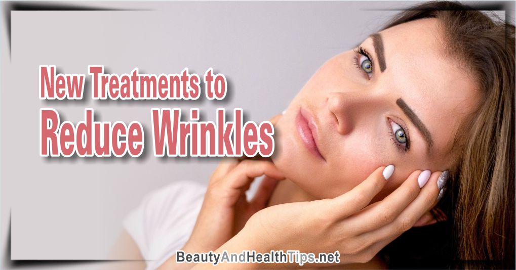 New Treatments to Reduce Wrinkles